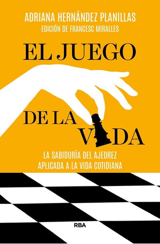 El Juego De La Vida. La Sabiduría Del Ajedrez Aplicada