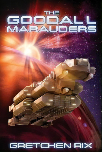 The Goodall Marauders, De Gretchen Rix. Editorial Createspace Independent Publishing Platform, Tapa Blanda En Inglés