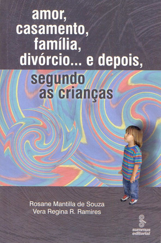 Amor, casamento, família, divórcio e depois... segundo as crianças, de Ramires, Vera Regina R.. Editora Summus Editorial Ltda., capa mole em português, 2006