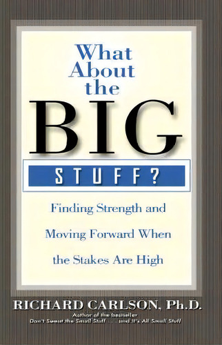 What About The Big Stuff?, De Ph D Richard Carlson. Editorial Hachette Books, Tapa Dura En Inglés