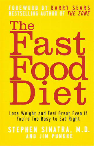 The Fast Food Diet: Lose Weight And Feel Great Even If You're Too Busy To Eat Right, De Sinatra, Stephen T.. Editorial Wiley, Tapa Dura En Inglés