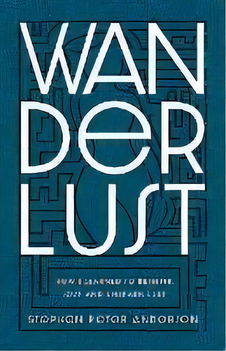 Wanderlust : How I Learned To Rethink Love And Unlearn Lust., De Stephen Peter Anderson. Editorial Zulu Alpha Press, Tapa Blanda En Inglés