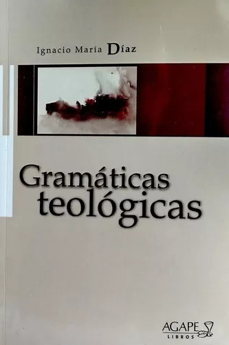 Gramáticas Teológicas, De Ignacio Maria Diaz., Vol. 1. Editorial Ágape, Tapa Blanda En Español, 2022