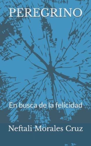 Libro: Peregrino: En Busca De La Felicidad (spanish Edition)