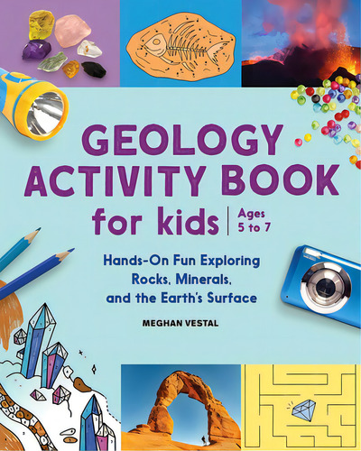 Geology Activity Book For Kids: Hands-on Fun Exploring Rocks, Minerals, And The Earth's Surface, De Vestal, Meghan., Vol. 1. Editorial Rockridge Pr, Tapa Blanda En Inglés