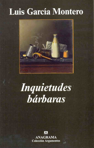 Inquietudes Barbaras, De Luis García Montero. Editorial Anagrama, Edición 1 En Español