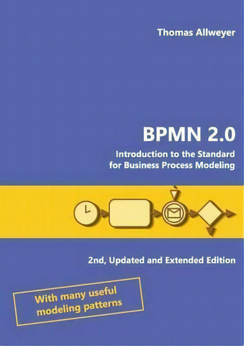 Bpmn 2.0 : Introduction To The Standard For Business Process Modeling, De Thomas Allweyer. Editorial Books On Demand, Tapa Blanda En Inglés