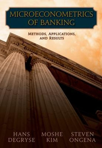 Microeconometrics Of Banking Methods, Applications, And Resu