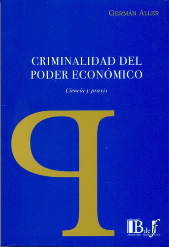 Criminalidad Del Poder Economico, De Aller, Germán. Editorial B De F, Tapa Blanda, Edición 1 En Español, 2011