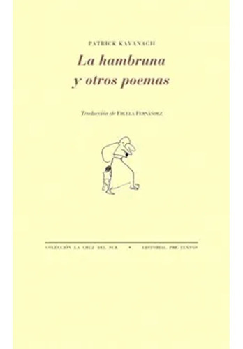 Hago De Voz La Hambruna Y Otros Poemas (la Cruz Del Sur)un Cuerpo: La Hambruna Y Otros Poemas (la Cruz Del Sur), De Patrick Kavanagh. Editorial Pre-textos, Tapa Blanda, Edición 1 En Español, 2011