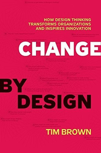 Change By Design: How Design Thinking Transforms O