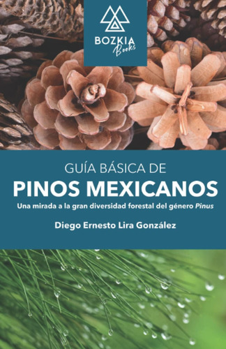Libro: Guía Básica De Pinos Mexicanos: Una Mirada A La Gran 