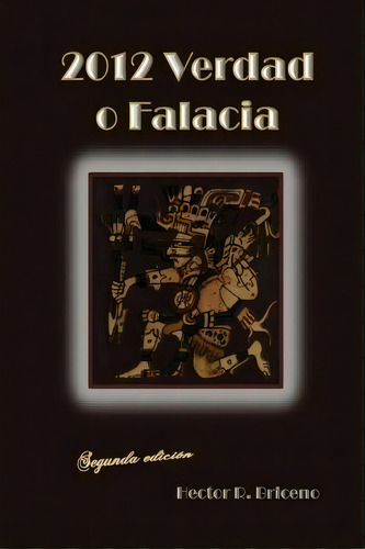 2012 Verdad O Falacia, De Hector R Briceno. Editorial Createspace Independent Publishing Platform, Tapa Blanda En Español
