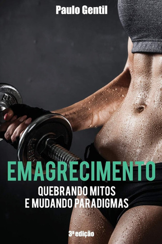 Livro: Emagrecimento: Quebrando Mitos E Mudando Paradigmas
