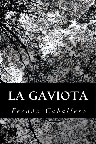 La Gaviota, De Fernan Caballero. Editorial Createspace Independent Publishing Platform, Tapa Blanda En Español