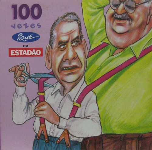 Livro 100 Vezes Ique No Estadão Caricaturas E Desenhos -1997