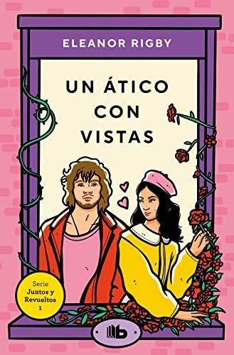 Un Ático Con Vistas (juntos Y Revueltos 1)