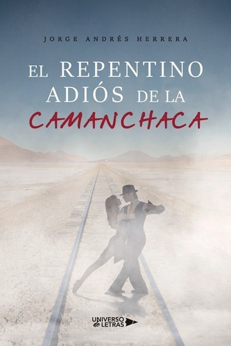 El Repentino Adiós De La Camanchaca, De Jorge Andrés Herrera. Editorial Universo De Letras, Tapa Blanda, Edición 1era Edición En Español