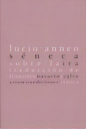 Sobre La Ira, De Lucio Anneo Séneca. Editorial Artemisa Ediciones, Tapa Blanda En Español