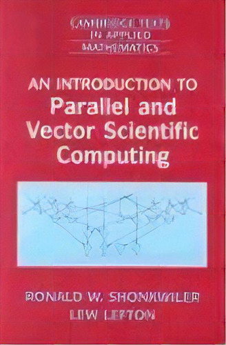 An Introduction To Parallel And Vector Scientific Computation, De Ronald W. Shonkwiler. Editorial Cambridge University Press, Tapa Blanda En Inglés
