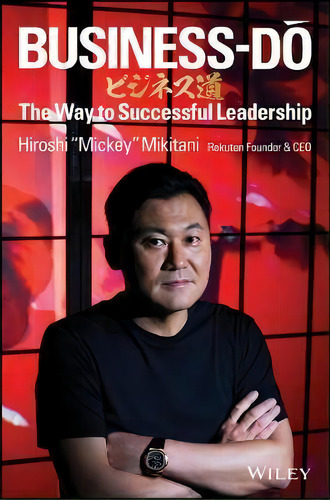 Business-do: The Way To Successful Leadership, De Hiroshi Mikitani., Vol. 1. Editorial John Wiley Sons Inc, Tapa Dura En Inglés