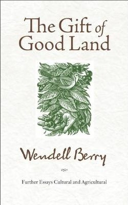 The Gift Of Good Land - Wendell Berry