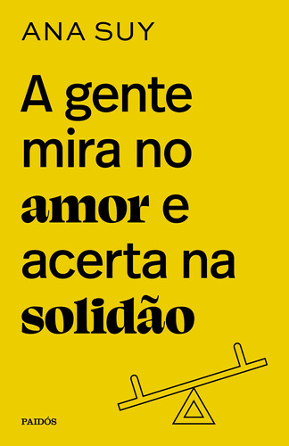 Livro A Gente Mira No Amor E Acerta Na Solidão