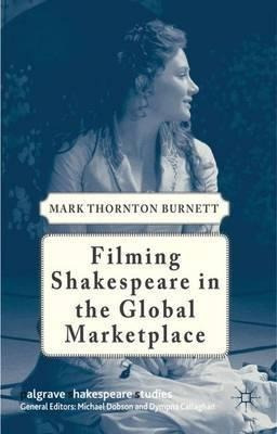 Filming Shakespeare In The Global Marketplace - M. Burnett