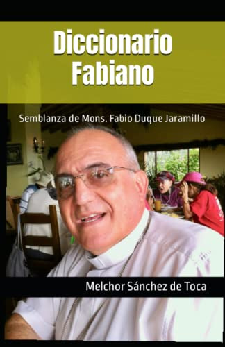 Diccionario Fabiano: Semblanza De Mons Fabio Duque Jaramillo