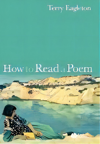 How To Read A Poem, De Terry Eagleton. Editorial John Wiley And Sons Ltd, Tapa Blanda En Inglés
