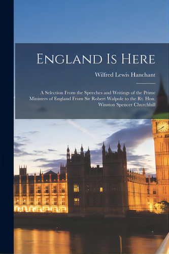 England Is Here: A Selection From The Speeches And Writings Of The Prime Ministers Of England Fro..., De Hanchant, Wilfred Lewis. Editorial Hassell Street Pr, Tapa Blanda En Inglés