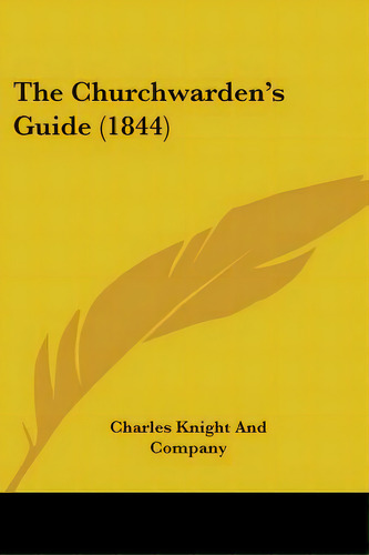 The Churchwarden's Guide (1844), De Charles Knight And Company. Editorial Kessinger Pub Llc, Tapa Blanda En Inglés