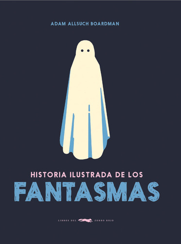 Historia Ilustrada De Los Fantasmas - Adam Allsuch Boardman