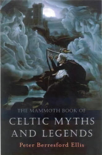 The Mammoth Book Of Celtic Myths And Legends, De Peter Ellis. Editorial Little Brown Book Group, Tapa Blanda En Inglés