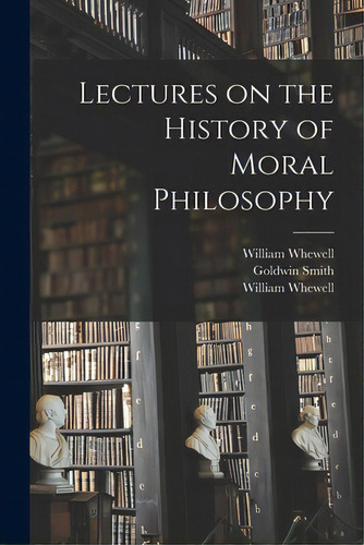 Lectures On The History Of Moral Philosophy, De Whewell, William 1794-1866. Editorial Legare Street Pr, Tapa Blanda En Inglés