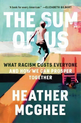 The Sum Of Us : What Racism Costs Everyone And How We Can Prosper Together, De Heather Mcghee. Editorial Random House Usa Inc, Tapa Dura En Inglés