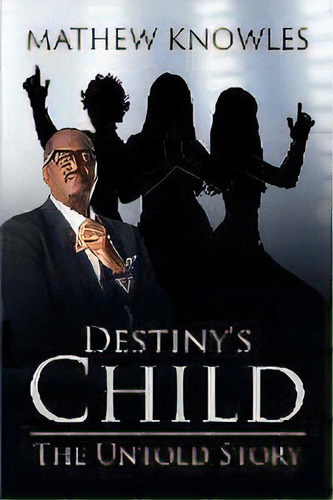 Destiny's Child : The Untold Story, De Mathew Knowles. Editorial Music World Publishing, Llc, Tapa Blanda En Inglés