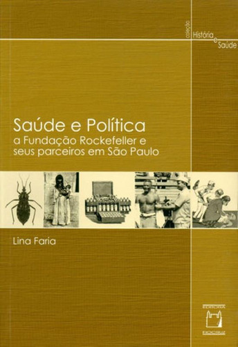 Saúde E Política: A Fundação Rockefeller E Seus Parceiros Em São Paulo, De Faria, Lina. Editora Fiocruz, Capa Mole Em Português