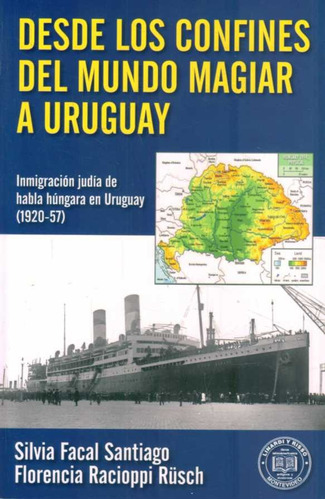Desde Los Confines Del Mundo Magiar A Uruguay - Silvia Facal