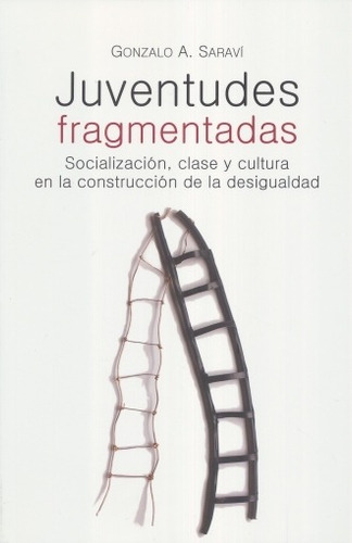Juventudes Fragmentadas. Socializacion Clase Y Cultura