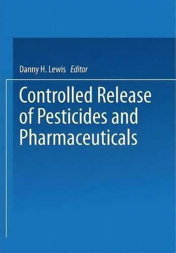Controlled Release Of Pesticides And Pharmaceuticals, De D. H. Lewis. Editorial Springer Verlag New York Inc, Tapa Blanda En Inglés