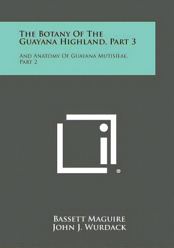 The Botany Of The Guayana Highland, Part 3: And Anatomy Of Guayana Mutisieae, Part 2, De Maguire, Bassett. Editorial Literary Licensing Llc, Tapa Blanda En Inglés