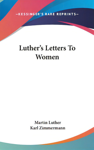 Luther's Letters To Women, De Luther, Martin. Editorial Kessinger Pub Llc, Tapa Dura En Inglés