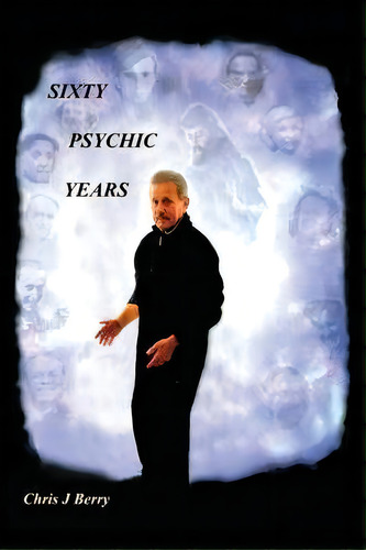 Sixty Psychic Years, De Chris J Berry. Editorial Authorhouse, Tapa Blanda En Inglés
