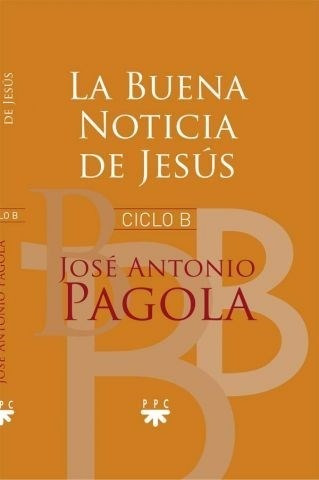 Libro La Buena Noticia De Jesus ( Ciclo B ) De Jose Antonio 