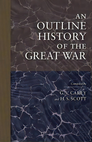 An Outline History Of The Great War, De G. V. Carey. Editorial Cambridge University Press, Tapa Blanda En Inglés