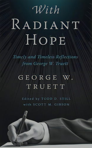 With Radiant Hope: Timely And Timeless Reflections From George W. Truett, De Truett, George W.. Editorial Baylor Univ Pr, Tapa Dura En Inglés