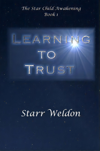 Learning To Trust: The Star Child Awakening, Book 1, De Weldon, Catherine. Editorial Lulu Pr, Tapa Blanda En Inglés