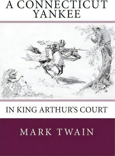 A Connecticut Yankee In King Arthur's Court, De Mark Twain. Editorial Createspace Independent Publishing Platform, Tapa Blanda En Inglés