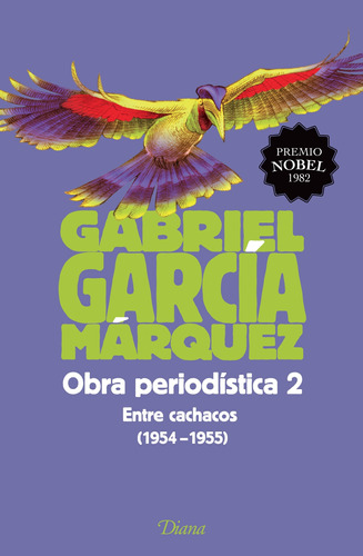 Obra periodística 2. Entre cachacos (1954-1955)(Edicion 2015), de García Márquez, Gabriel. Serie Fuera de colección Editorial Diana México, tapa blanda en español, 2015